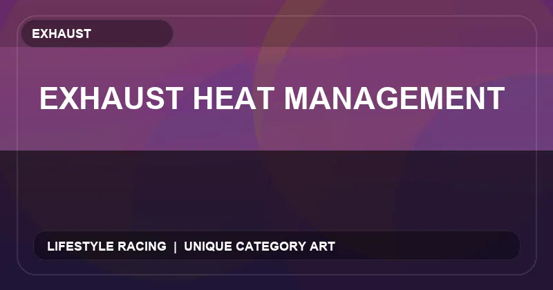 Exhaust Heat Management